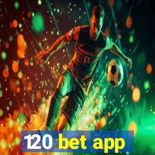 120 bet app